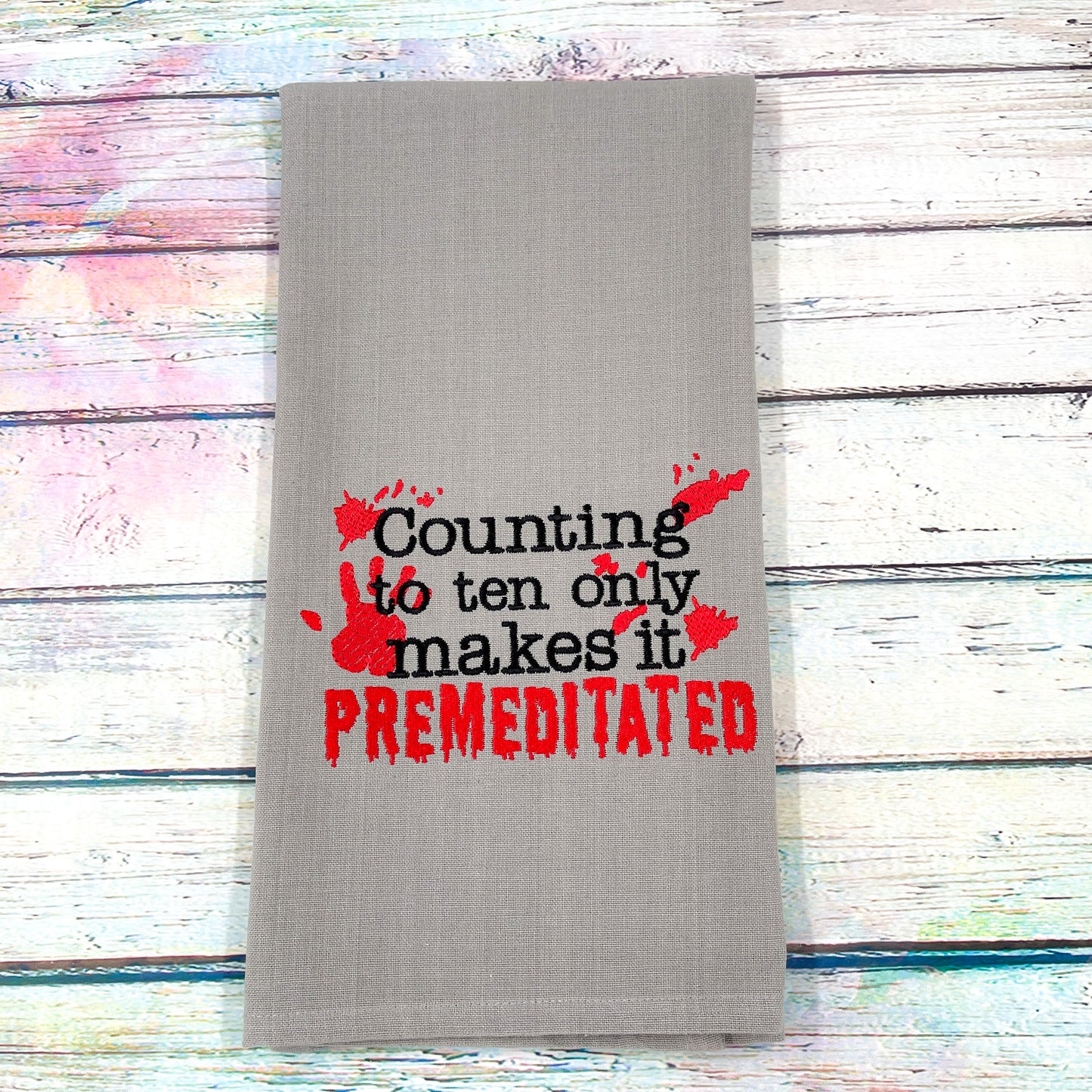 Counting to Ten Only Makes it Premeditated Kitchen Tea Towel