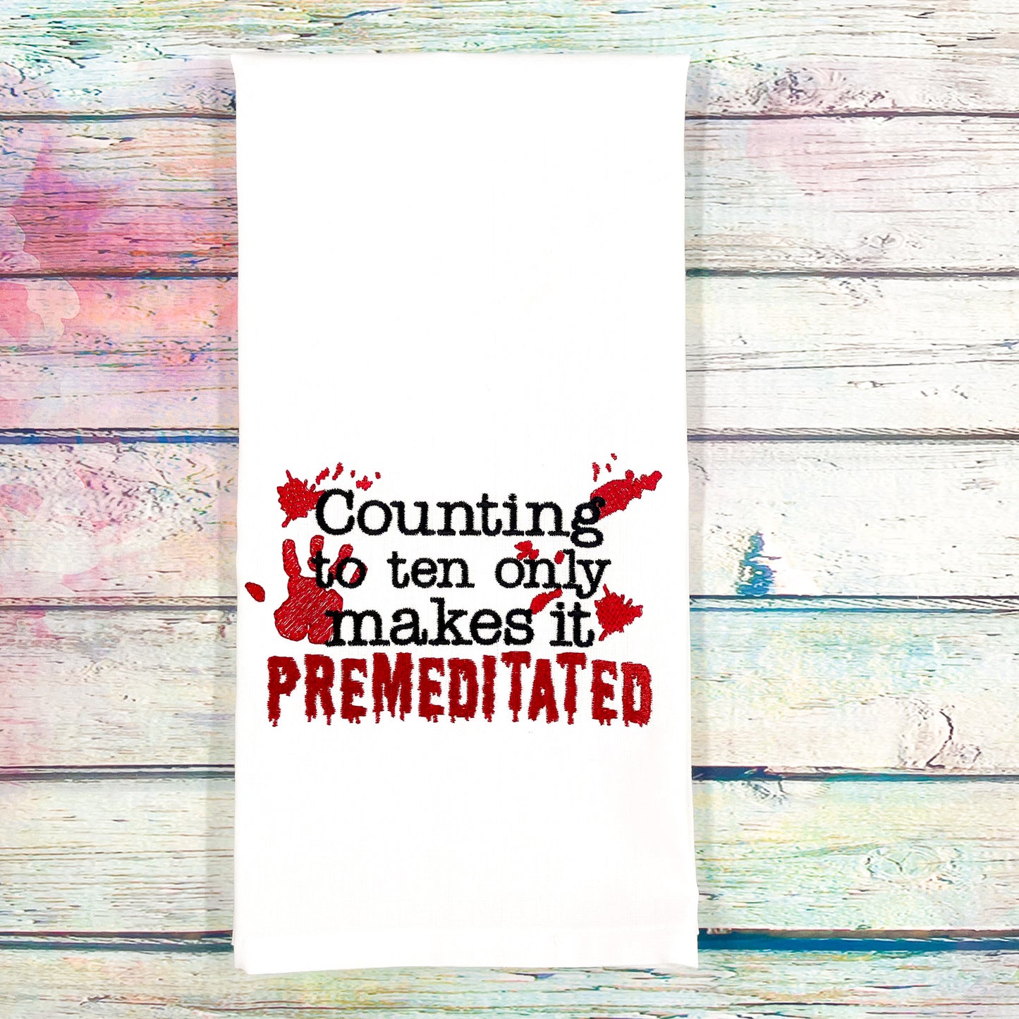 Counting to Ten Only Makes it Premeditated Kitchen Tea Towel