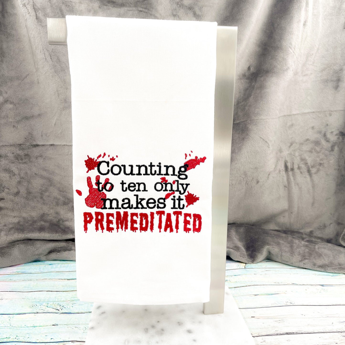 Counting to Ten Only Makes it Premeditated Kitchen Tea Towel