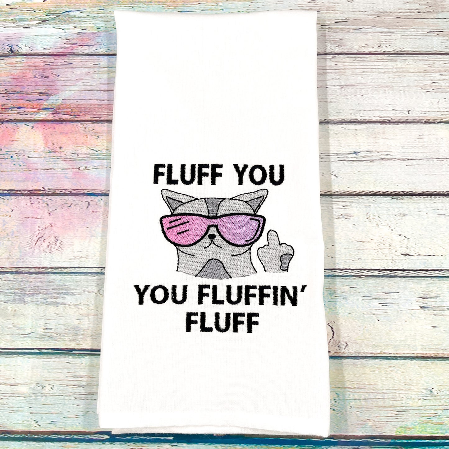 Fluff You You Fluffin' Fluff Kitchen Tea Towel