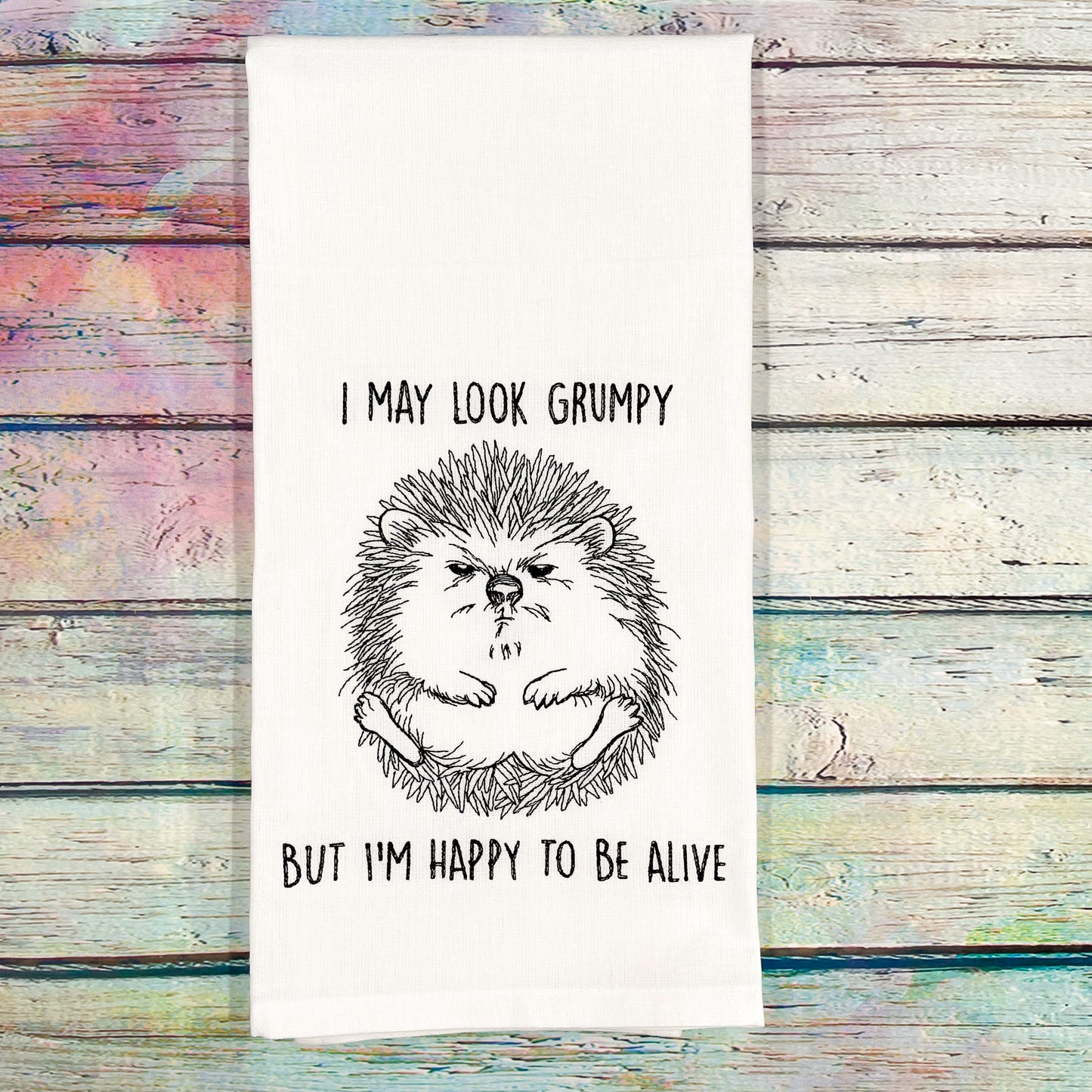 I May Look Grumpy But I'm Happy to Be Alive Hedgehog Kitchen Towel