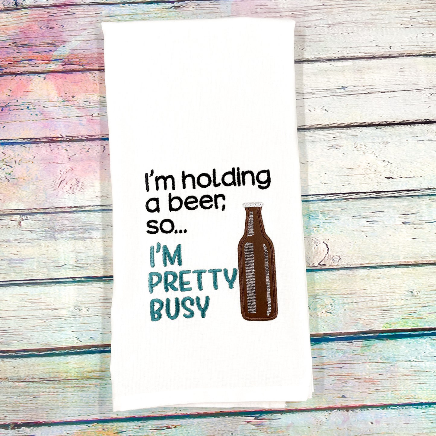 I'm Holding A Beer So I'm Pretty Busy Kitchen Towel