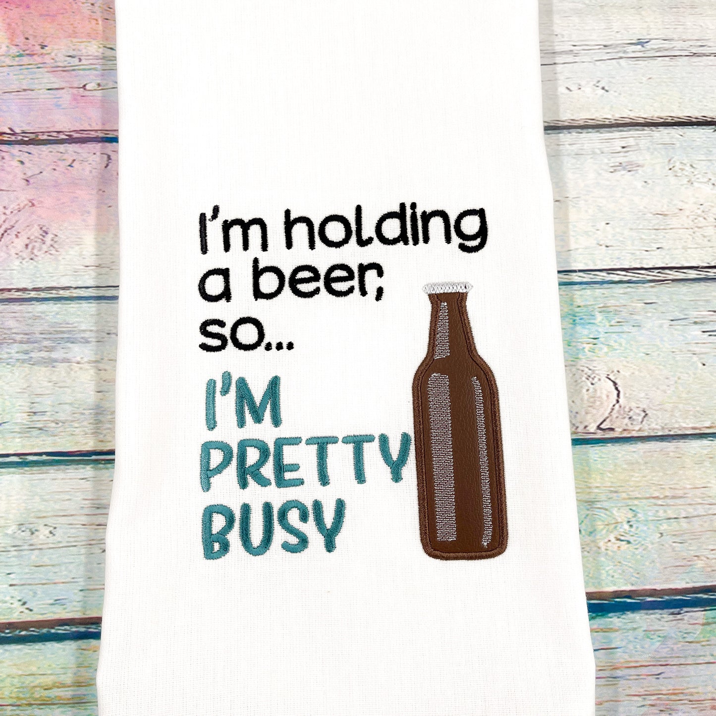 I'm Holding A Beer So I'm Pretty Busy Kitchen Towel