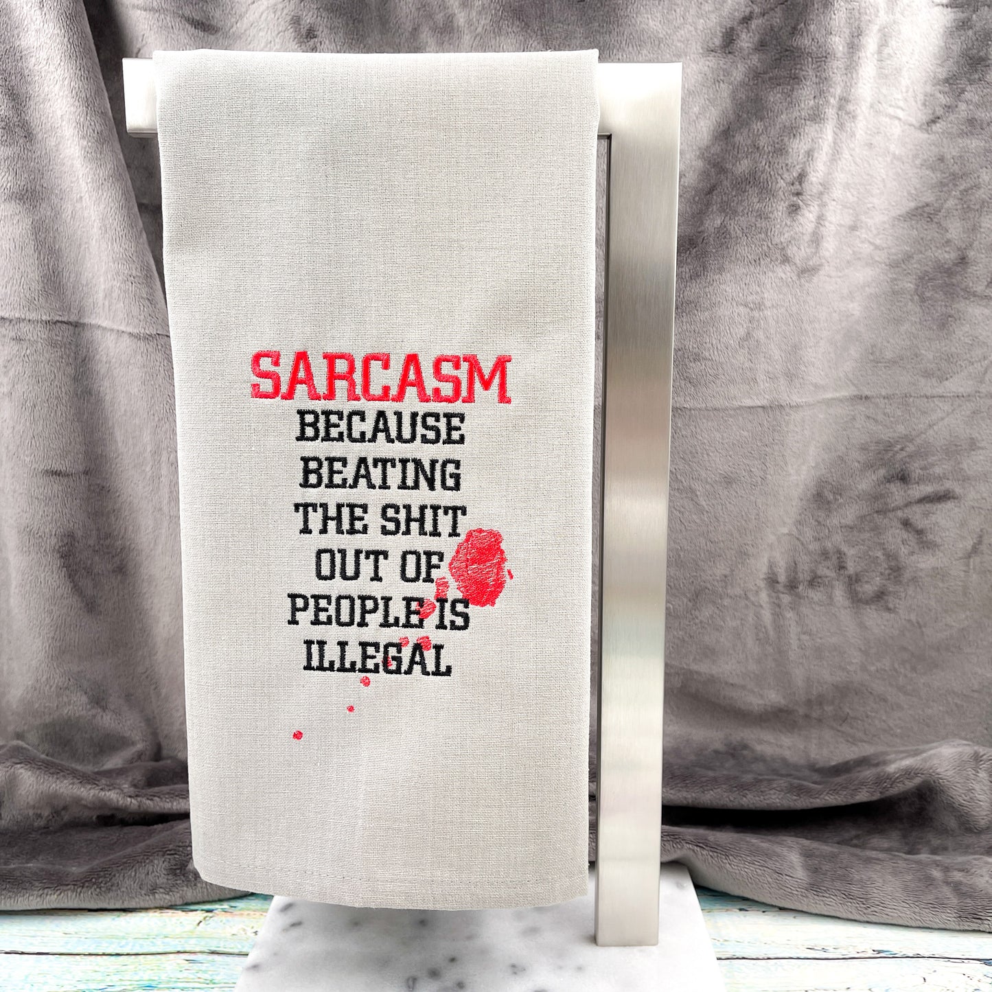 Sarcasm Because Beating the Shit Out of People Is Illegal Kitchen Tea Towel