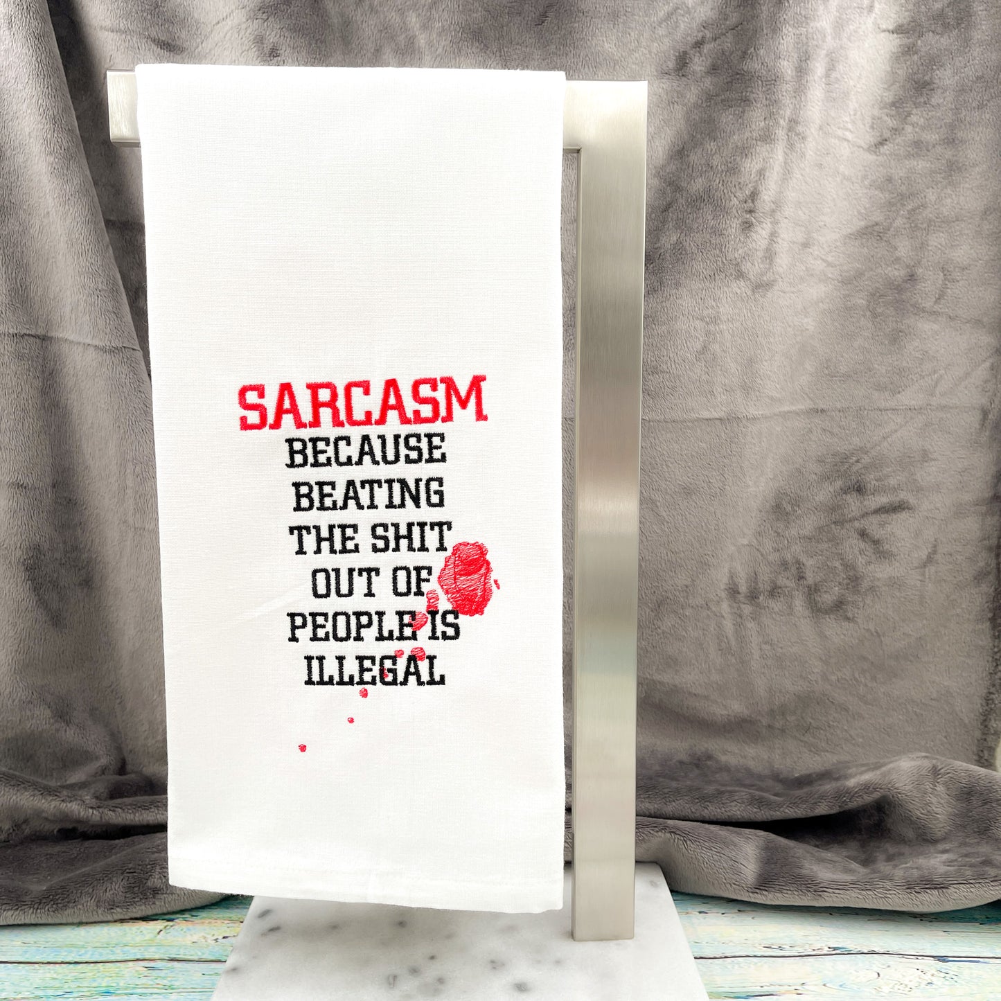Sarcasm Because Beating the Shit Out of People Is Illegal Kitchen Tea Towel