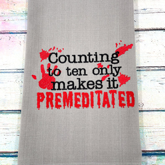 Counting to Ten Only Makes it Premeditated Kitchen Tea Towel